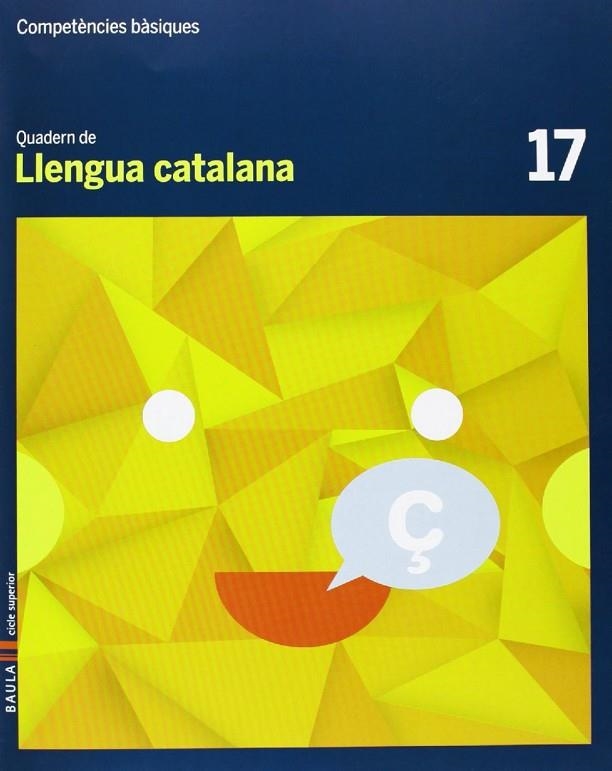 Quadern Llengua catalana 17 Cicle superior Competències bàsiques | 9788447925711 | Arévalo Navarro, Natàlia;Font Batallé, Mercè;Font Batallé, Roser;Martín Ferrer, Sergi