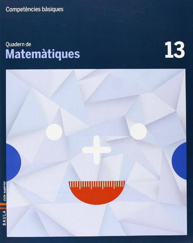 Quadern Matemàtiques 13 Cicle superior Competències bàsiques | 9788447925858 | Carte Iturbide, M. Olga