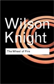 THE WHEEL OF FIRE | 9780415253956 | G WILSON KNIGHT