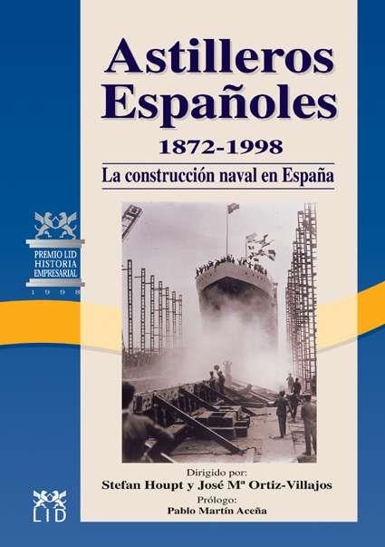 Astilleros Españoles, 1872-1998. | 9788488717146 | Houpt, Stefan;Ortíz-Villajos, José María (Coords.)