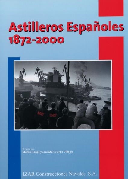 Astilleros Españoles, 1872-2000. | 9788488717207 | Houpt, Stefan;Ortíz-Villajos, José María (Coords.)
