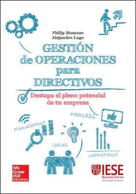 GESTION DE OPERACIONES PARA DIRECTIVOS: UNA GUIA PRACTICA. | 9788448197698 | Moscoso,Philip;Lago,Alejandro