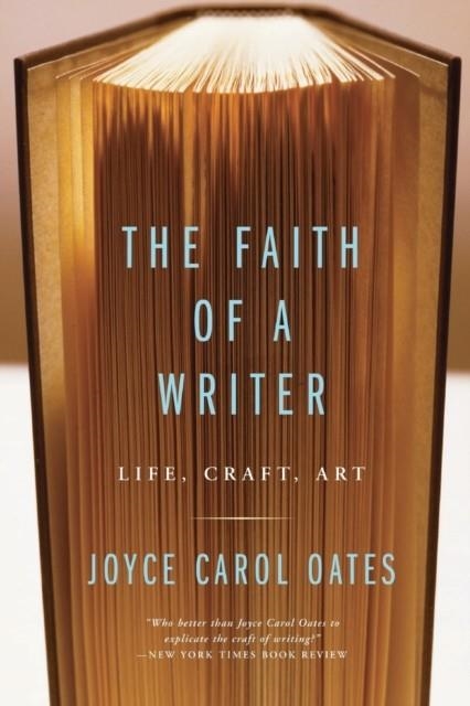 THE FAITH OF A WRITER | 9780060565541 | OATES, J C