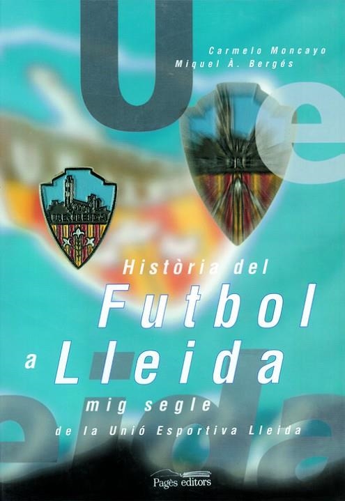 Història del futbol a Lleida | 9788479353797 | Moncayo, Carmelo;Bergés, Miquel A.