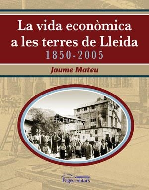 La vida econòmica a les Terres de Lleida 1850-2005 | 9788497793391 | Mateu, Jaume