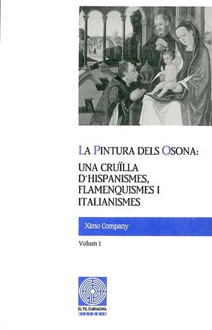 La pintura dels Osona: una cruïlla d'hispanismes, flamenquismes i italianismes. Volum I | 9788479350451 | Company, Ximo