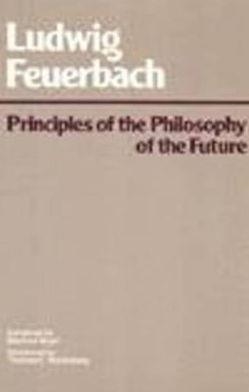 PRINCIPLES OF THE PHILOSOPHY OF THE FUTURE | 9780915145270 | LUDWIG FEUERBACH