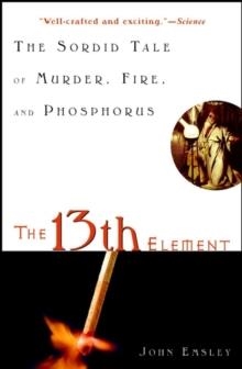 13TH ELEMENT, THE: THE SORDID TALE | 9780471441496 | JOHN EMSLEY