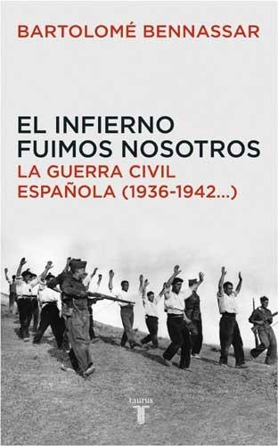 El infierno fuimos nosotros. La Guerra Civil española (1936-1942...) | 9788430605873 | BENNASSAR, BARTOLOME