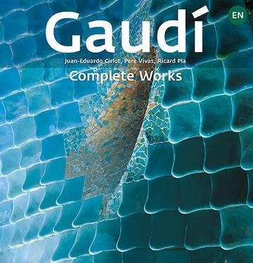 GAUDÍ COMPLETE WORKS | 9788484787402 | Pla Boada, Ricard;Vivas Ortiz, Pere;Cirlot Laporta, Juan Eduardo