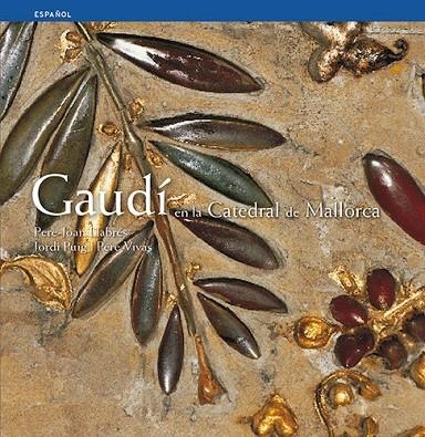 Gaudí en la Catedral de Mallorca | 9788484781479 | Pla Boada, Ricard;Puig Castellano, Jordi;Vivas Ortiz, Pere;Llabrés Martorell, Pere Joan