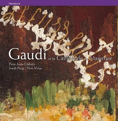 Gaudí et la Cathédrale de Majorque | 9788484781493 | Pla Boada, Ricard;Puig Castellano, Jordi;Vivas Ortiz, Pere;Llabrés Martorell, Pere Joan