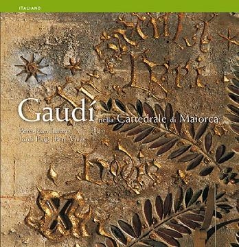 Gaudí nella Cattedrale di Maiorca | 9788484781516 | Pla Boada, Ricard;Puig Castellano, Jordi;Vivas Ortiz, Pere;Llabrés Martorell, Pere Joan