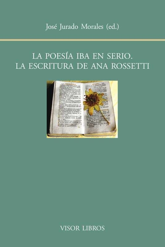 La poesía iba en serio. La escritura de Ana Rossetti | 9788498951417 | Jurdado Morales, José