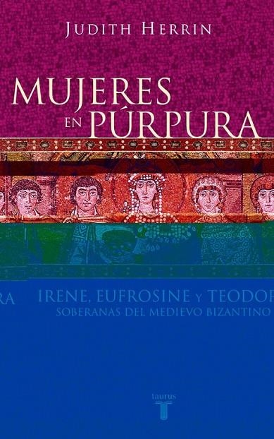 Mujeres en púrpura. Soberanas del medievo bizantino | 9788430604746 | Judith Herrin