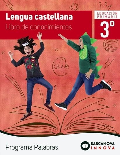 LENGUA CASTELLANA 3. LIBRO DE CONOCIMIENTOS. PROGRAMA PALABRAS | 9788448944261 | MONTERO, DIEGO;MURILLO, NÚRIA;TAPIA, OLIVIA