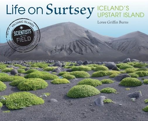 LIFE ON SURTSEY: ICELAND'S UPSTART ISLAND (SCIENTISTS IN THE FIELD) | 9780544687233 | LOREE GRIFFIN BURNS