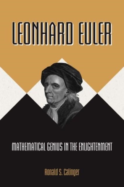 LEONHARD EULER: MATHEMATICAL GENIUS IN THE ENGLIHTENMENT | 9780691119274 | RONALD CALINGER