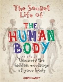 THE SECRET LIFE OF THE HUMAN BODY | 9781844039784 | JOHN CLANCY