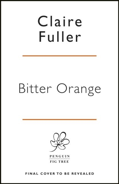 BITTER ORANGE | 9780241341834 | CLAIRE FULLER