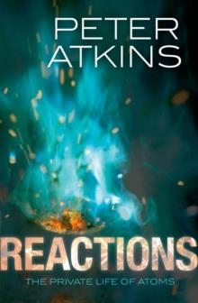 REACTIONS: THE PRIVATE LIVES OF ATOMS | 9780199668809 | PETER ATKINS