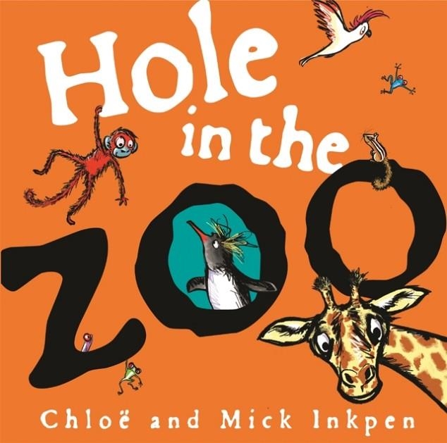 HOLE IN THE ZOO | 9781444931716 | MICK INKPEN/CHLOE INKPEN