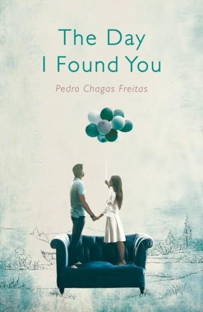 THE DAY I FOUND YOU | 9781786072511 | PEDRO CHAGAS FREITAS