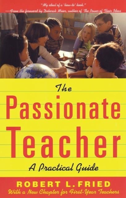 THE PASSIONATE TEACHER: A PRACTICIAL GUIDE | 9780807031438 | ROBERT FRIED