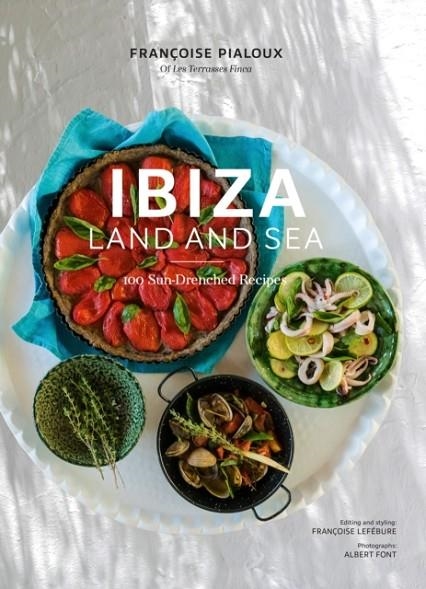 IBIZA LAND AND SEA: 100 SUN-DRENCHED RECIPES | 9781419733277 | FRAN LEFEBURE