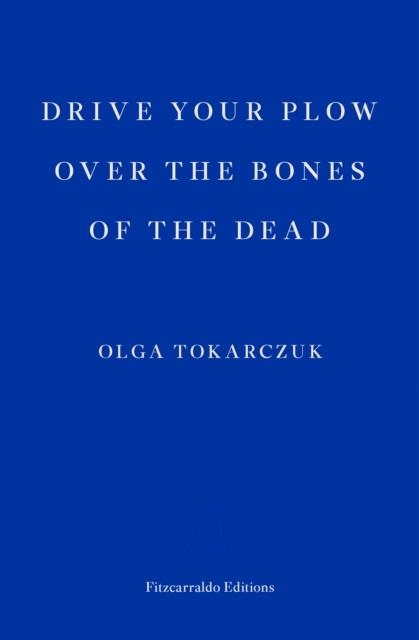 DRIVE YOUR PLOW OVER THE BONES OF THE DEAD | 9781910695715 | OLGA TOKARCZUK