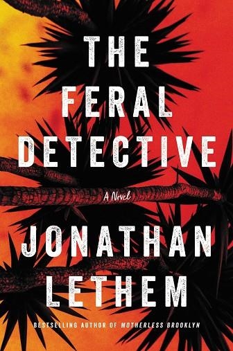 THE FERAL DETECTIVE | 9780062868244 | JONATHAN LETHEM