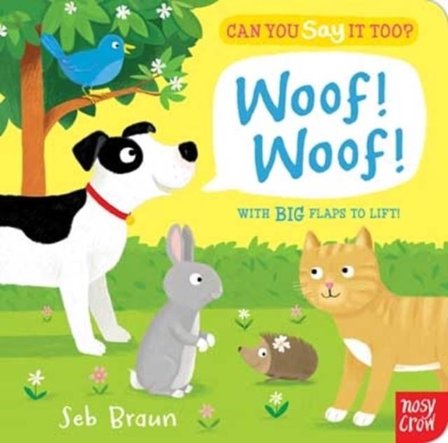 CAN YOU SAY IT TOO? WOOF! WOOF! | 9780857631565 | SEBASTIAN BRAUN