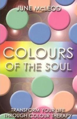 COLOURS OF THE SOUL: TRANSFORM YOUR | 9781905047253 | JUNE MCLEOD