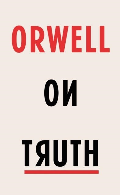 ORWELL ON TRUTH | 9781787300521 | GEORGE ORWELL