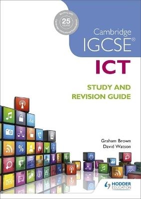 CAMBRIDGE IGCSE ICT STUDY AND REVISION GUIDE | 9781471890338 | GRAHAM BROWN AND DAVID WATSON