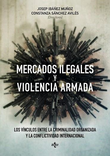 MERCADOS ILEGALES Y VIOLENCIA ARMADA | 9788430965038 | IBÁÑEZ MUÑOZ, JOSEP;SÁNCHEZ AVILÉS, CONSTANZA;ABEGÓN NOVELLA, MARTA;BEWLEY-TAYLOR, DAVID R.;GARCÍA S