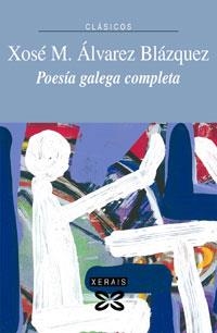 POESÍA GALEGA COMPLETA X. M. ÁLVAREZ BLÁZQUEZ | 9788497826877 | ÁLVAREZ BLÁZQUEZ, XOSÉ MARÍA