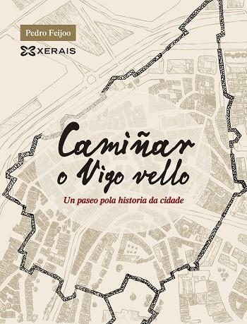 CAMIÑAR O VIGO VELLO | 9788491213260 | FEIJOO, PEDRO