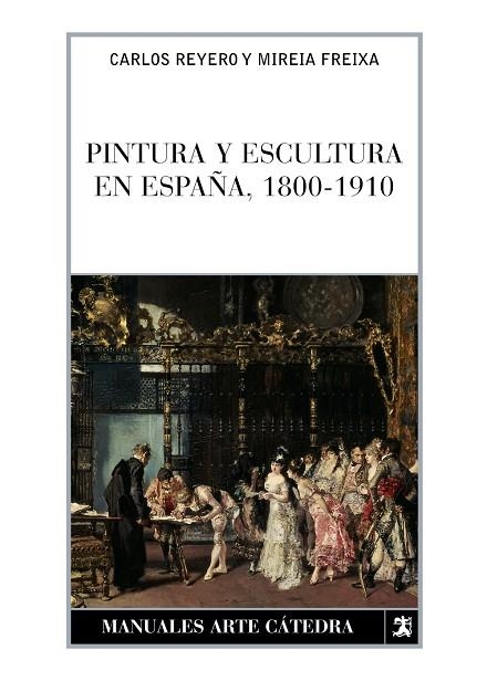 PINTURA Y ESCULTURA EN ESPAÑA, 1800-1910 | 9788437622774 | REYERO HERMOSILLA, CARLOS;FREIXA, MIREIA