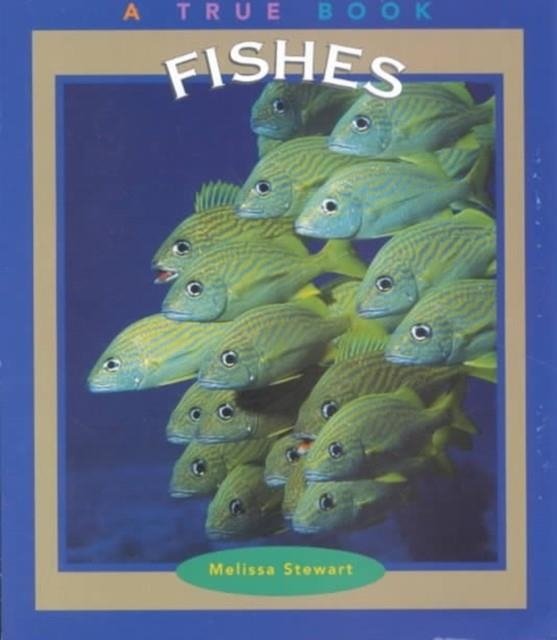 FISHES: A TRUE BOOK | 9780516259550 | MELISSA STEWART