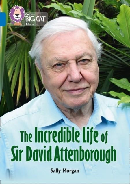 COLLINS BIG CAT - THE INCREDIBLE LIFE OF SIR DAVID ATTENBOROUGH | 9780008208899 | SALLY MORGAN