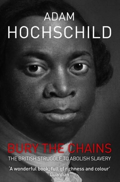 BURY THE CHAINS | 9781447211365 | ADAM HOCHSCHILD