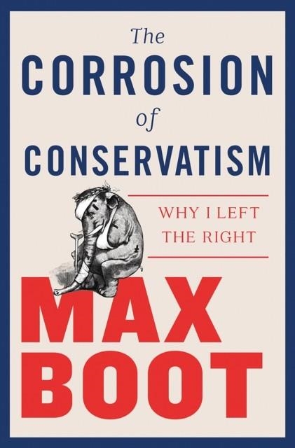 THE CORROSION OF CONSERVATISM | 9781631495670 | MAX BOOT