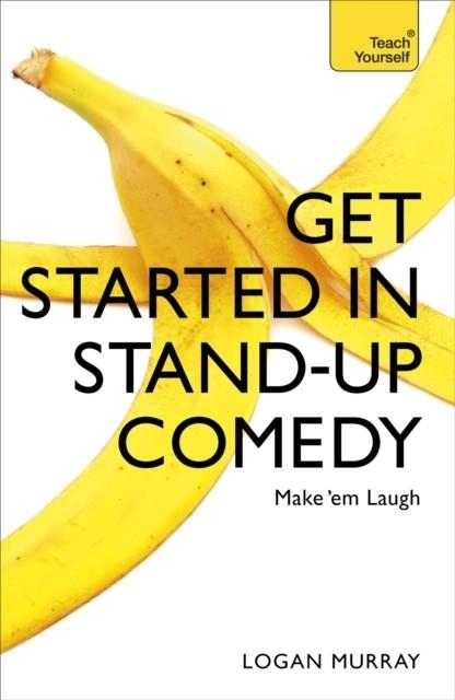 GET STARTED IN STAND-UP COMEDY | 9781473607187 | LOGAN MURRAY