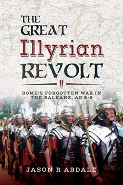 THE GREAT ILLYRIAN REVOLT | 9781526718174 | JASON R ABDALE