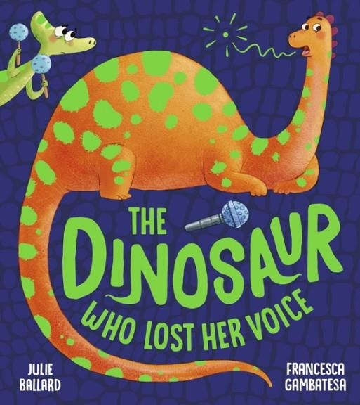 THE DINOSAUR THAT LOST HER VOICE | 9781405287968 | JULIE BALLARD