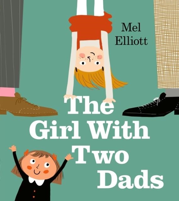 THE GIRL WITH TWO DADS | 9781405292436 | MEL ELLIOT