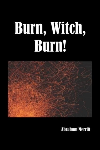 BURN WITCH BURN! | 9781849025478 | ABRAHAM MERRITT