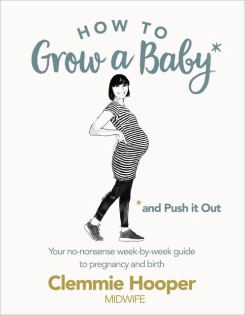 HOW TO GROW A BABY AND PUSH IT OUT | 9781785040382 | CLEMMIE HOOPER