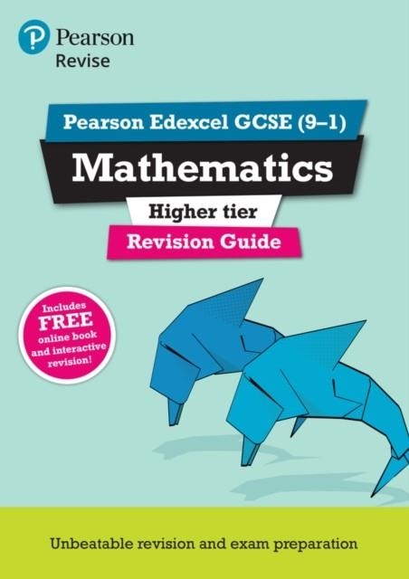 REVISE EDEXCEL GCSE (9-1) MATHEMATICS HIGHER REVISION GUIDE (WITH ONLINE EDITION) | 9781447988090